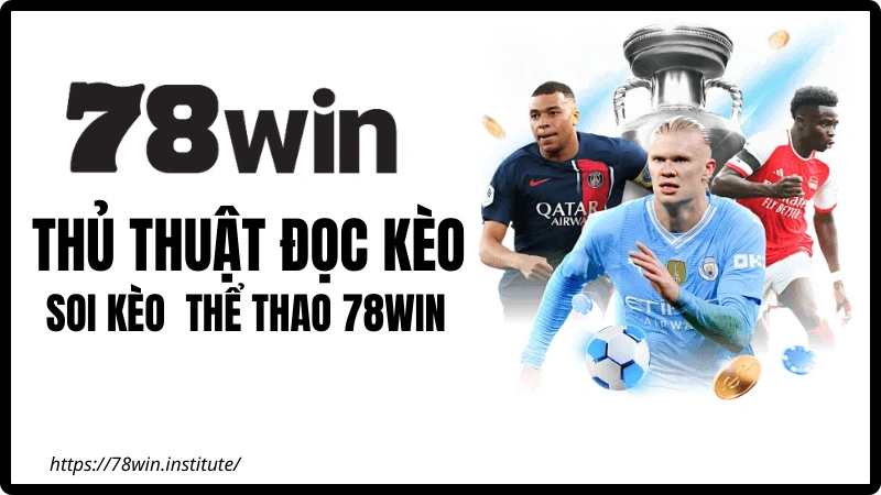 Thủ Thuật Đọc Kèo Thể Thao 78WIN: Tuyệt kỹ dành cho hội viên 78WIN